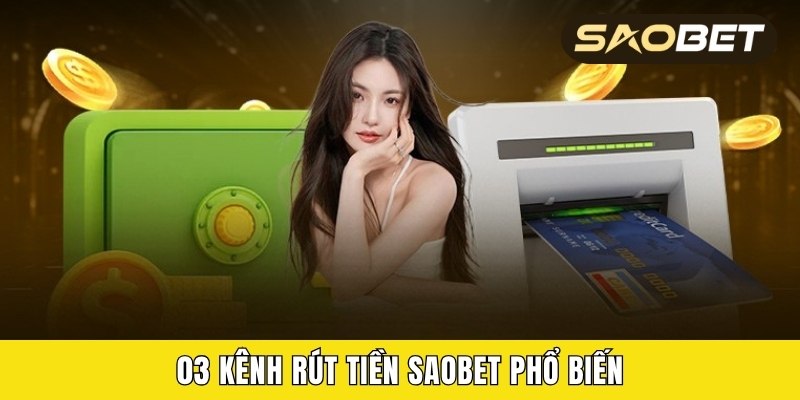 03 kênh rút tiền Saobet phổ biến