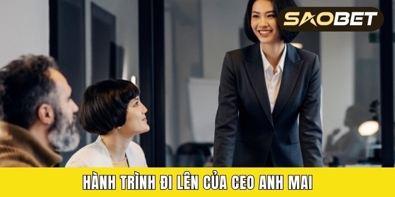 Hành trình đi lên của CEO Anh Mai