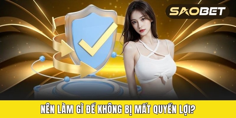 Nên làm gì để không bị mất quyền lợi?